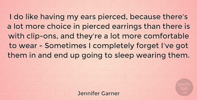 Jennifer Garner Quote About Sleep, Choices, Ears: I Do Like Having My...
