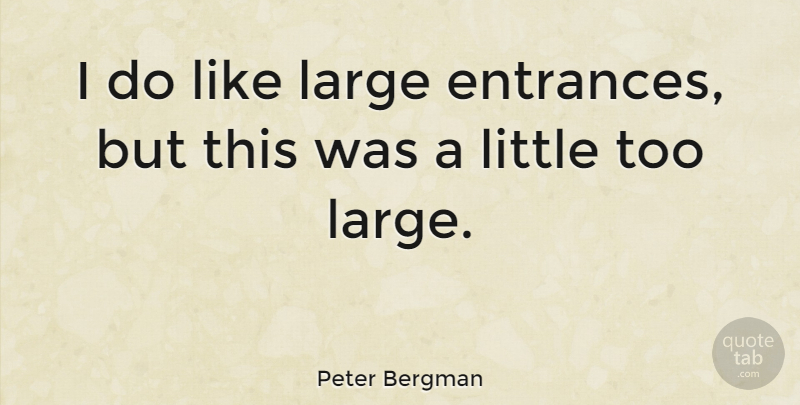 Peter Bergman Quote About undefined: I Do Like Large Entrances...