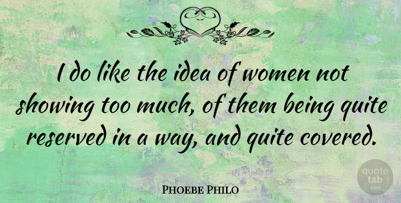 Phoebe Philo Quote About Showing, Women: I Do Like The Idea...