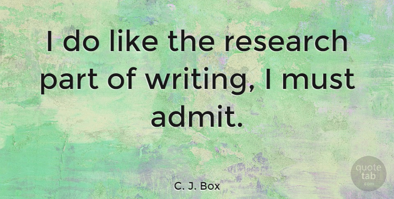 C. J. Box Quote About Writing, Research: I Do Like The Research...