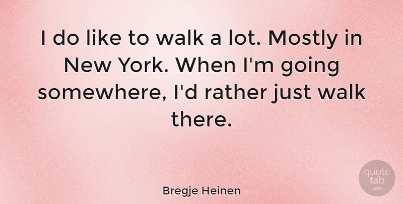 Bregje Heinen Quote About Mostly: I Do Like To Walk...