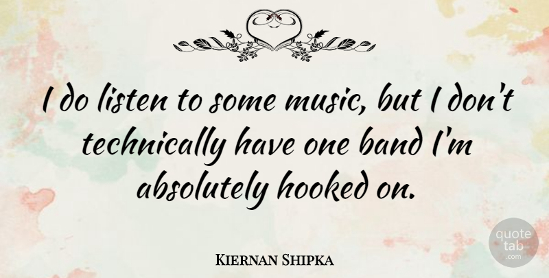 Kiernan Shipka Quote About Band, Hooked: I Do Listen To Some...