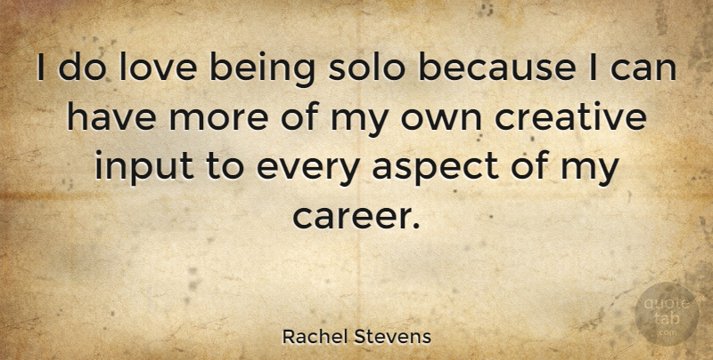 Rachel Stevens Quote About Love Is, Careers, Creative: I Do Love Being Solo...