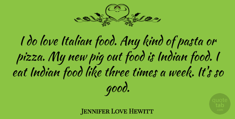 Jennifer Love Hewitt Quote About Food, Italian, Pigs: I Do Love Italian Food...