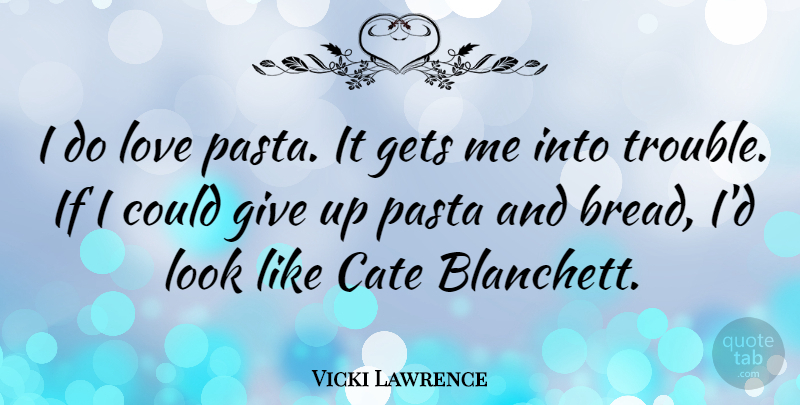 Vicki Lawrence Quote About Gets, Love, Pasta: I Do Love Pasta It...
