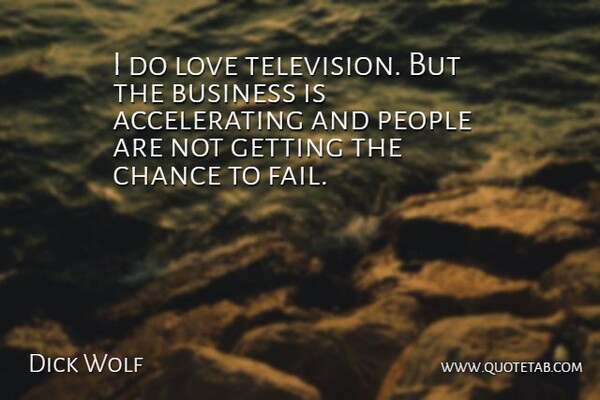 Dick Wolf Quote About Business, People, Style: I Do Love Television But...