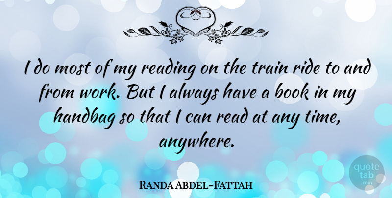 Randa Abdel-Fattah Quote About Book, Reading, Handbags: I Do Most Of My...