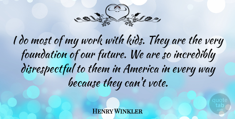Henry Winkler Quote About Kids, America, Way: I Do Most Of My...