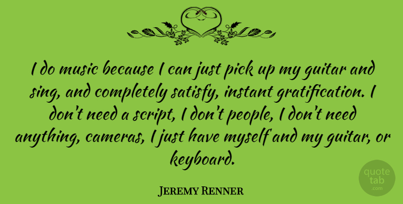 Jeremy Renner Quote About Guitar, People, Needs: I Do Music Because I...