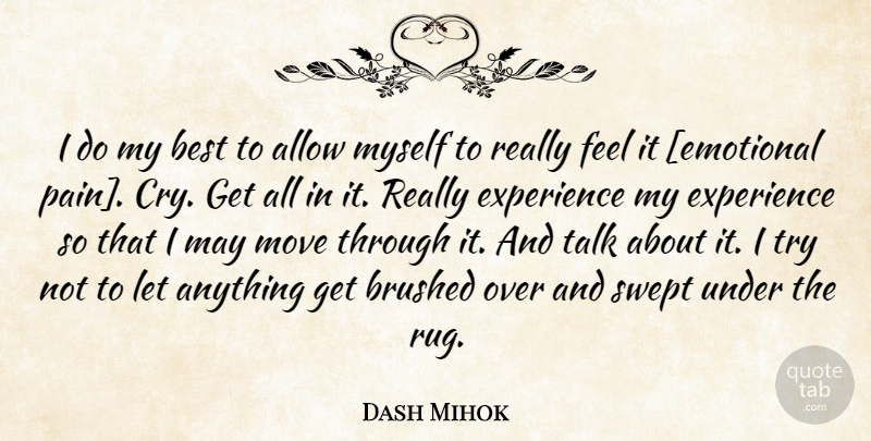 Dash Mihok Quote About Pain, Moving, Emotional: I Do My Best To...