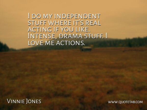 Vinnie Jones Quote About Drama, Real, Independent: I Do My Independent Stuff...