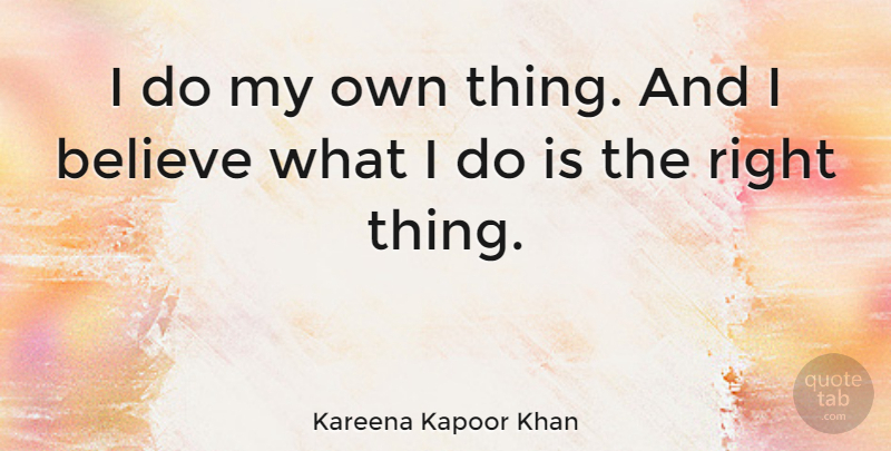 Kareena Kapoor Khan Quote About Believe: I Do My Own Thing...