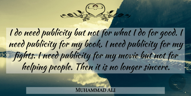 Muhammad Ali Quote About Book, Fighting, People: I Do Need Publicity But...