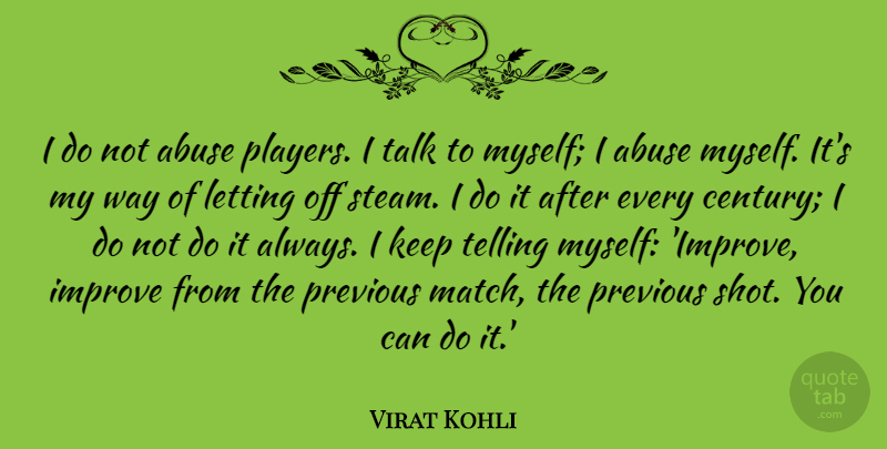 Virat Kohli Quote About Letting, Previous, Telling: I Do Not Abuse Players...