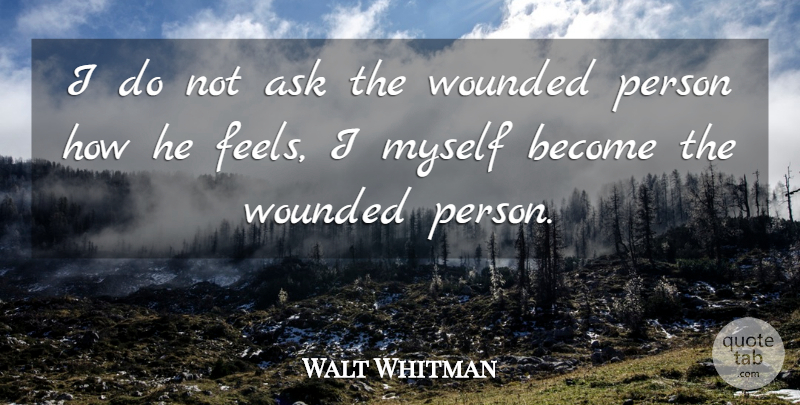 Walt Whitman Quote About Empathy, Leaves Of Grass, Feels: I Do Not Ask The...