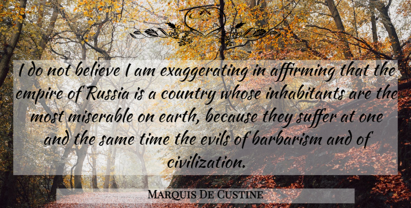 Marquis De Custine Quote About Country, Believe, Civilization: I Do Not Believe I...