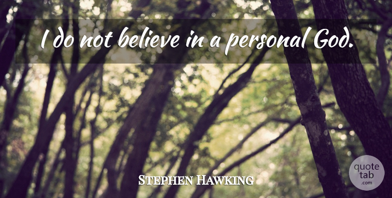 Stephen Hawking Quote About Believe: I Do Not Believe In...