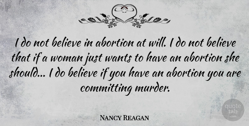 Nancy Reagan Quote About Believe, Abortion, Want: I Do Not Believe In...