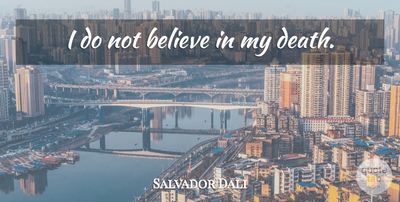 Salvador Dali Quote About Believe: I Do Not Believe In...