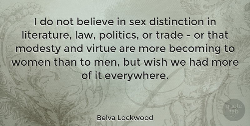 Belva Lockwood Quote About Becoming, Believe, Men, Modesty, Politics: I Do Not Believe In...