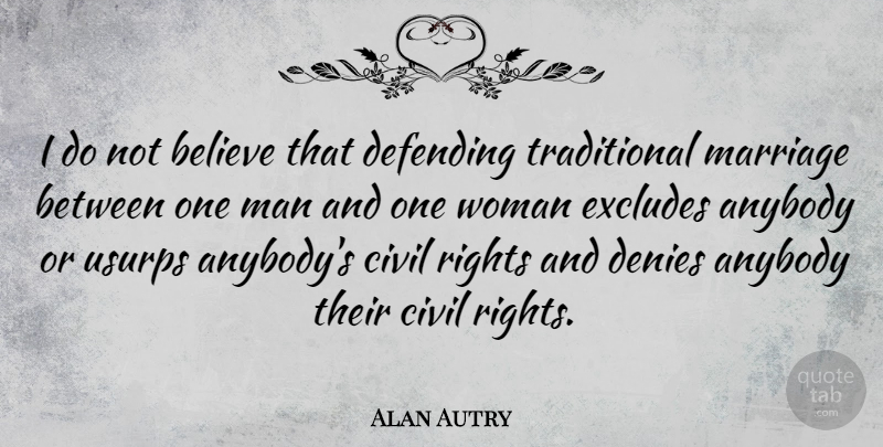 Alan Autry Quote About Believe, Men, Rights: I Do Not Believe That...