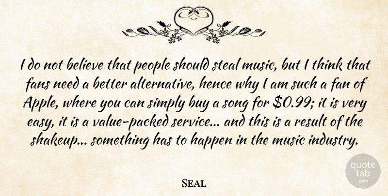 Seal Quote About Believe, Buy, Fans, Happen, Hence: I Do Not Believe That...