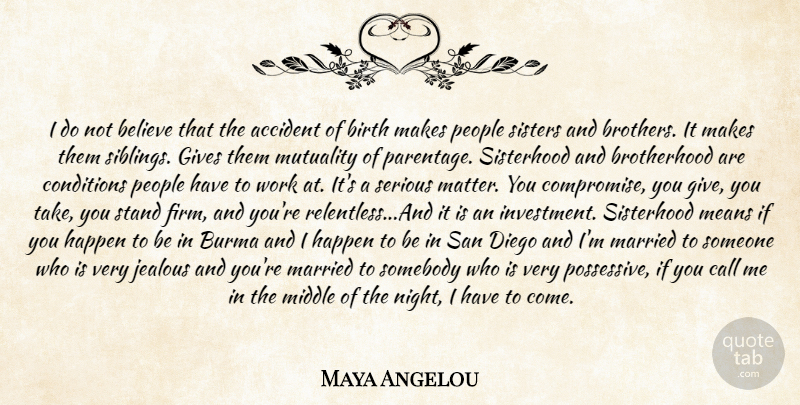 Maya Angelou Quote About Brother, Sibling, Believe: I Do Not Believe That...