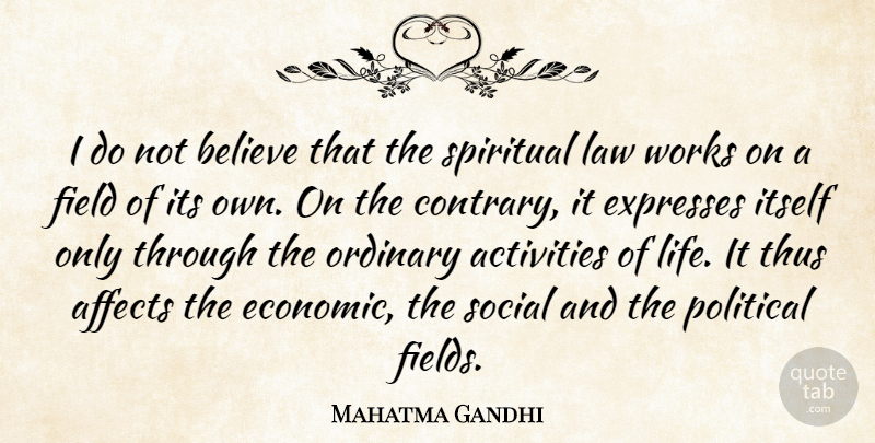 Mahatma Gandhi Quote About Spiritual, Believe, Law: I Do Not Believe That...