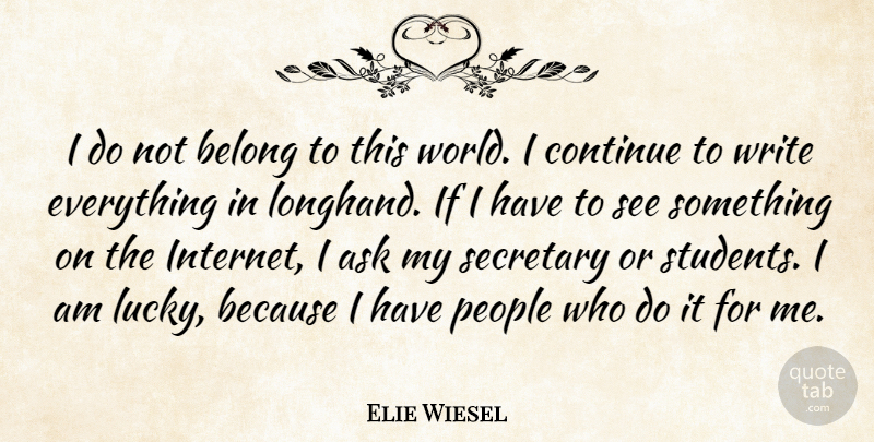 Elie Wiesel Quote About Ask, Belong, Continue, People, Secretary: I Do Not Belong To...