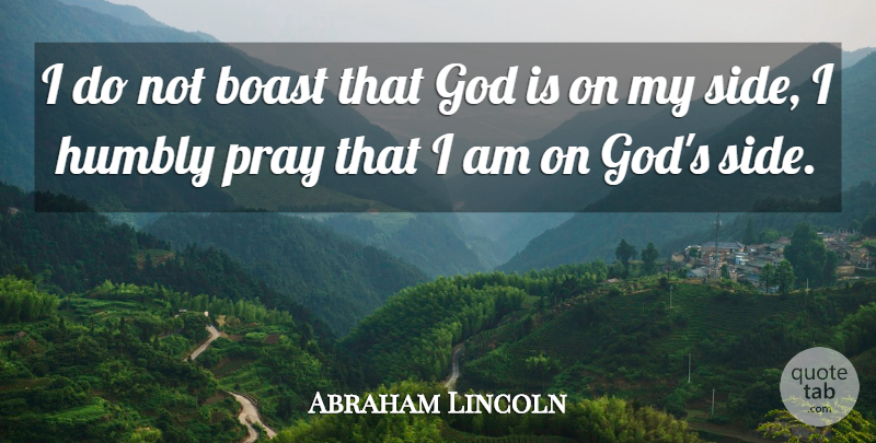 Abraham Lincoln Quote About Sides, Praying, Boast: I Do Not Boast That...