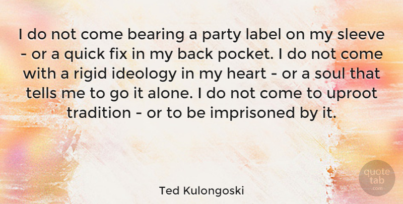 Ted Kulongoski Quote About Party, Heart, Soul: I Do Not Come Bearing...