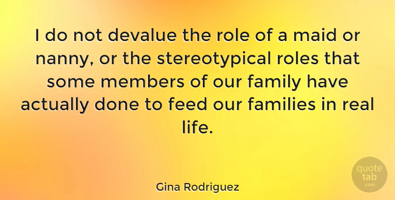 Gina Rodriguez Quote About Devalue, Families, Family, Feed, Life: I Do Not Devalue The...