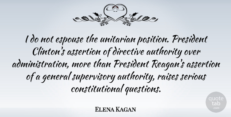 Elena Kagan Quote About President, Administration, Serious: I Do Not Espouse The...