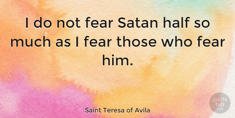 Saint Teresa of Avila Quote About Fear: I Do Not Fear Satan...