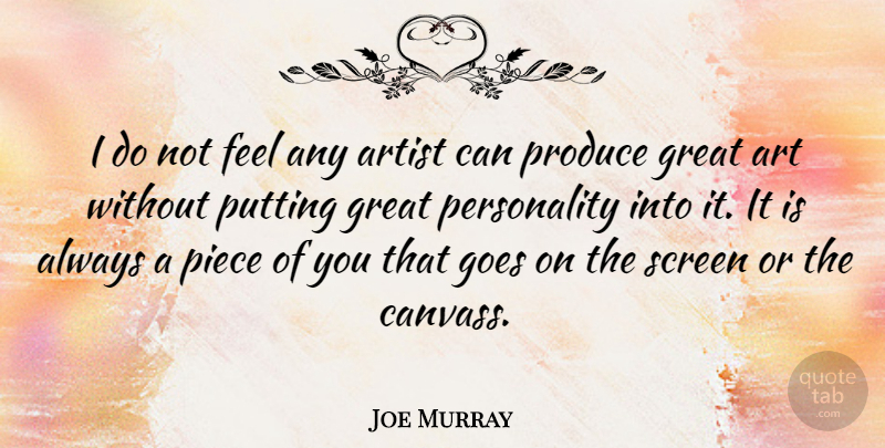 Joe Murray Quote About Art, Personality, Pieces: I Do Not Feel Any...