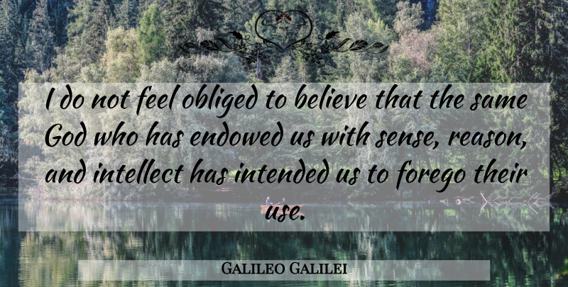 Galileo Galilei Quote About Atheist, Believe, Humor: I Do Not Feel Obliged...