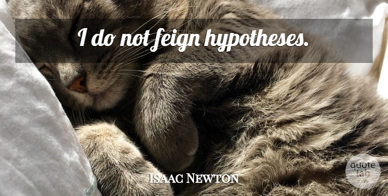 Isaac Newton Quote About Hypothesis: I Do Not Feign Hypotheses...