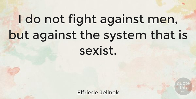 Elfriede Jelinek Quote About Fighting, Men, Sexist: I Do Not Fight Against...