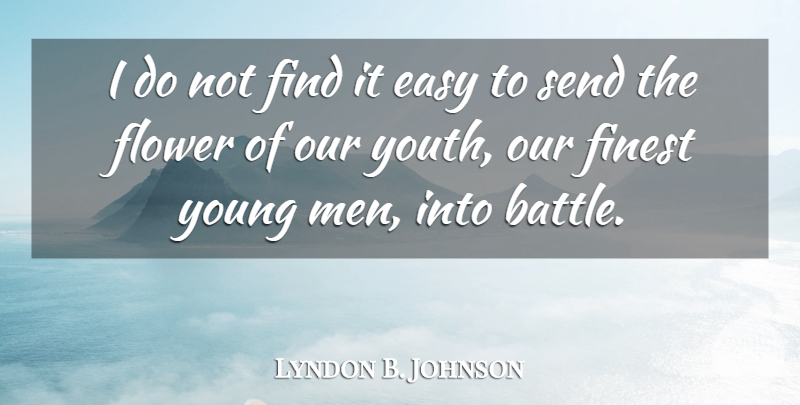 Lyndon B. Johnson Quote About Flower, Men, Battle: I Do Not Find It...