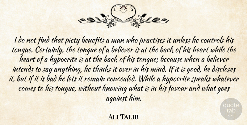 Ali Talib Quote About Against, Bad, Believer, Benefits, Controls: I Do Not Find That...