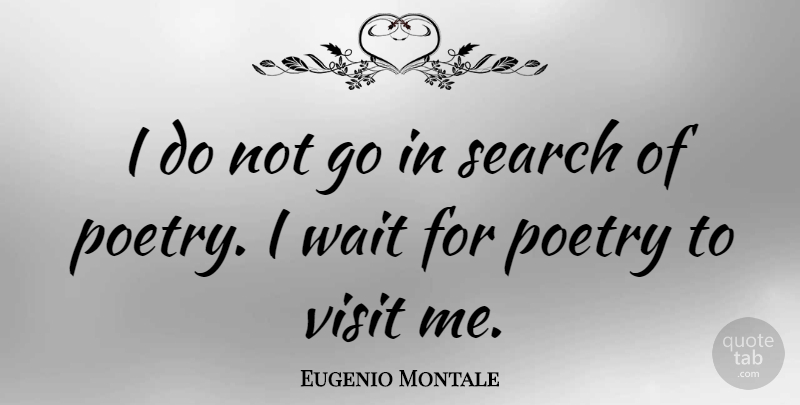Eugenio Montale Quote About Waiting: I Do Not Go In...