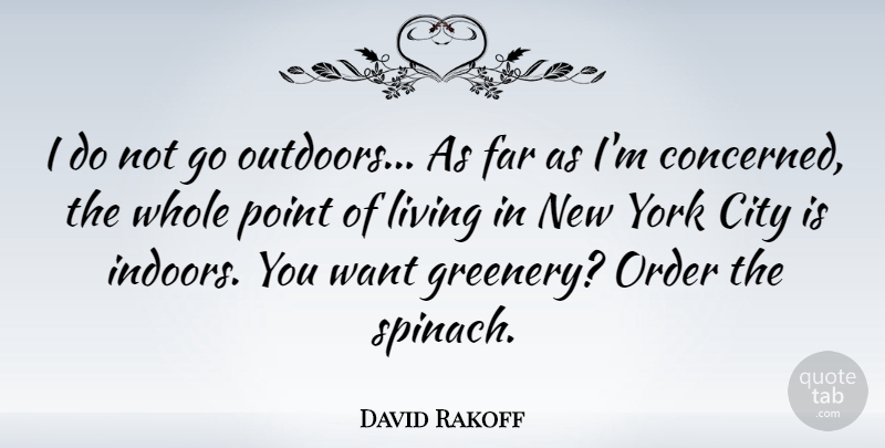 David Rakoff Quote About City, Far, Living, Order, Point: I Do Not Go Outdoors...