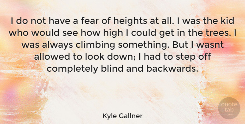 Kyle Gallner Quote About Kids, Climbing, Tree: I Do Not Have A...