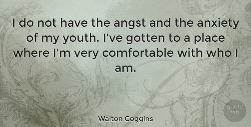 Walton Goggins Quote About Who I Am, Anxiety, Youth: I Do Not Have The...