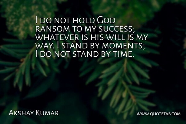 Akshay Kumar Quote About Way, Ransom, Moments: I Do Not Hold God...