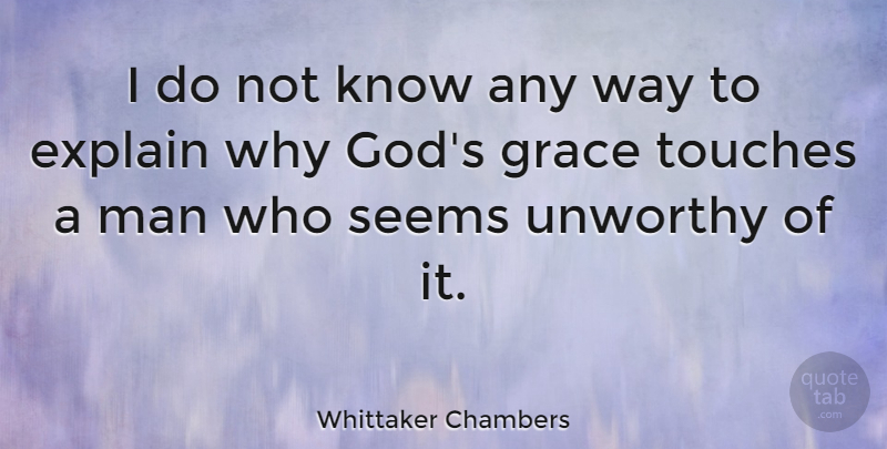 Whittaker Chambers Quote About Men, Grace, Way: I Do Not Know Any...