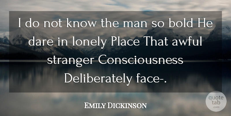 Emily Dickinson Quote About Lonely, Men, Awful: I Do Not Know The...