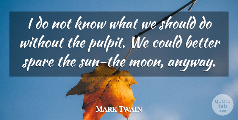 Mark Twain Quote About Moon, Religion, Sun: I Do Not Know What...