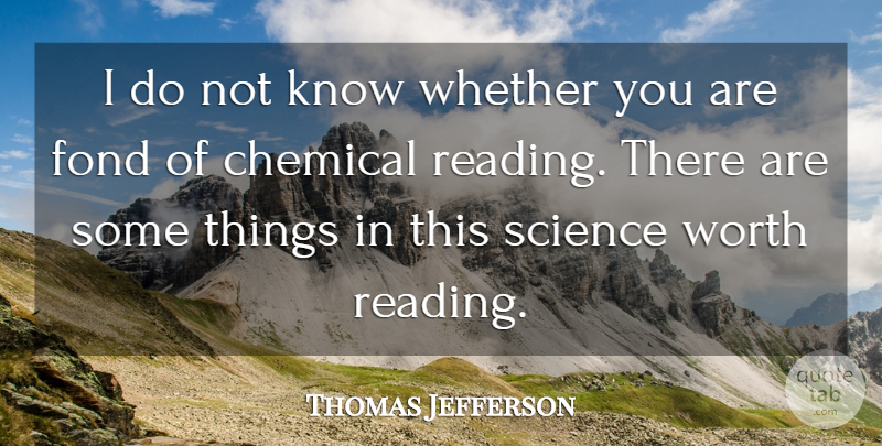Thomas Jefferson Quote About Reading, Chemistry, Chemicals: I Do Not Know Whether...