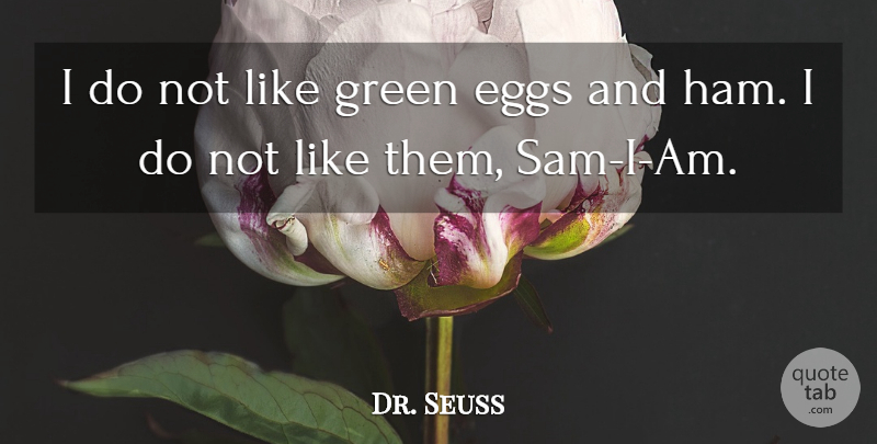 Dr. Seuss Quote About Memorable, Eggs, Ham: I Do Not Like Green...